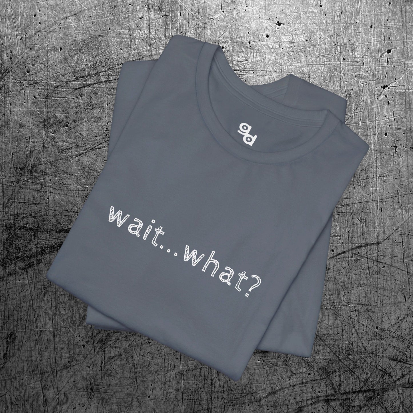 Wait What T-Shirt, Unisex Tee, Funny Graphic Shirt, Humor Tee, Sarcastic Gift, Casual Top