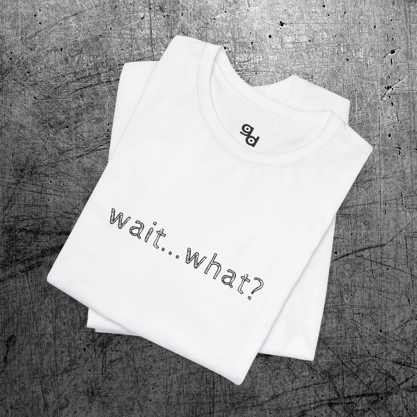 Wait What T-Shirt, Unisex Tee, Funny Graphic Shirt, Humor Tee, Sarcastic Gift, Casual Top