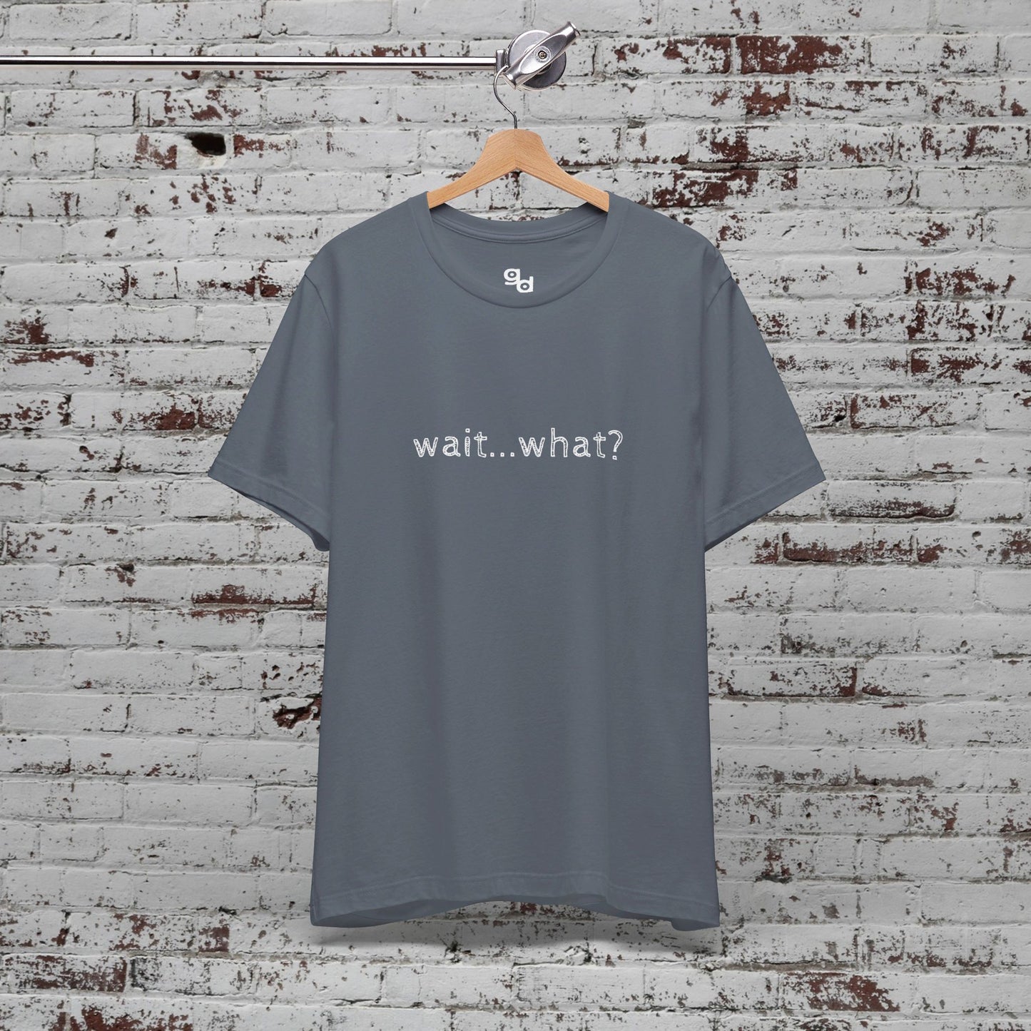 Wait What T-Shirt, Unisex Tee, Funny Graphic Shirt, Humor Tee, Sarcastic Gift, Casual Top