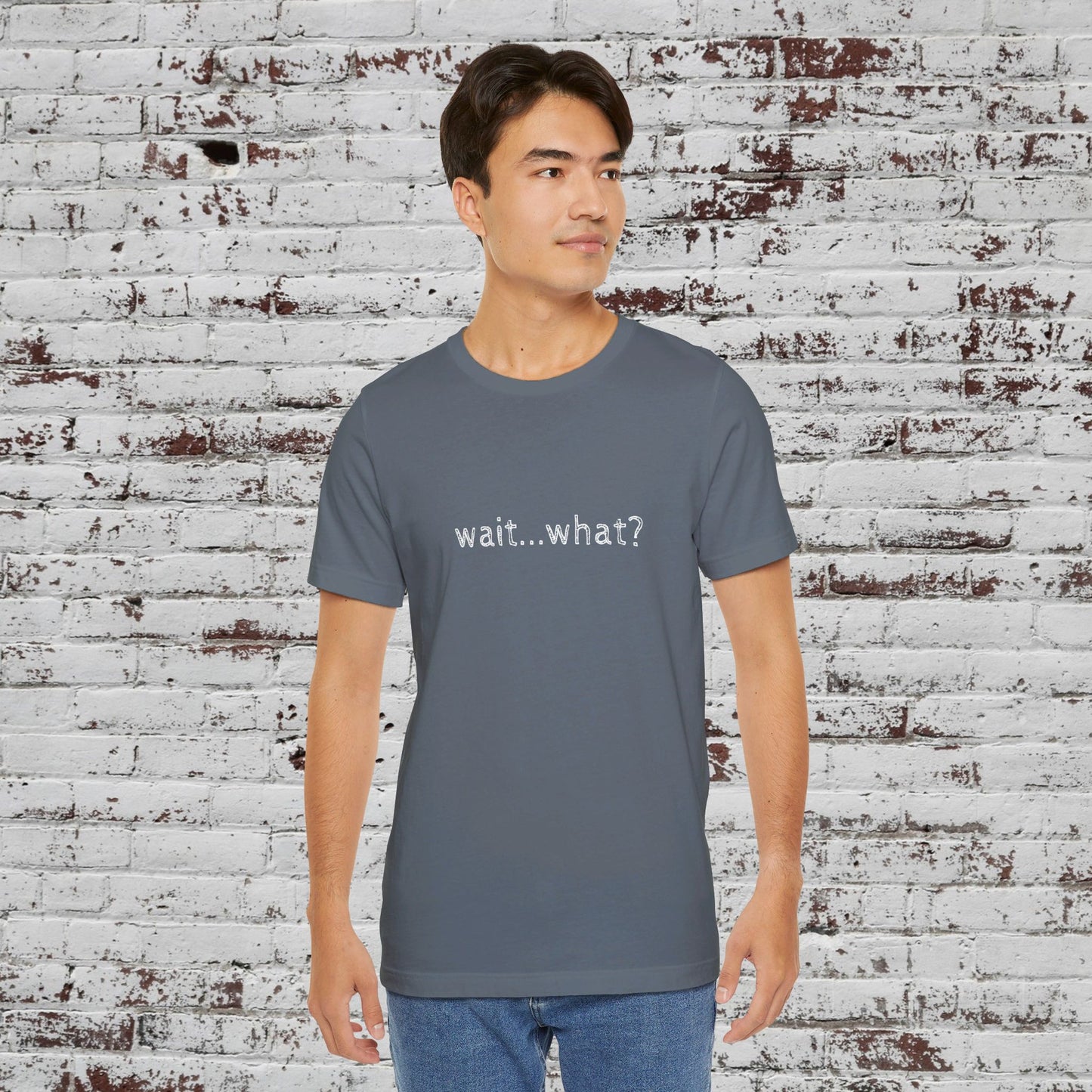 Wait What T-Shirt, Unisex Tee, Funny Graphic Shirt, Humor Tee, Sarcastic Gift, Casual Top