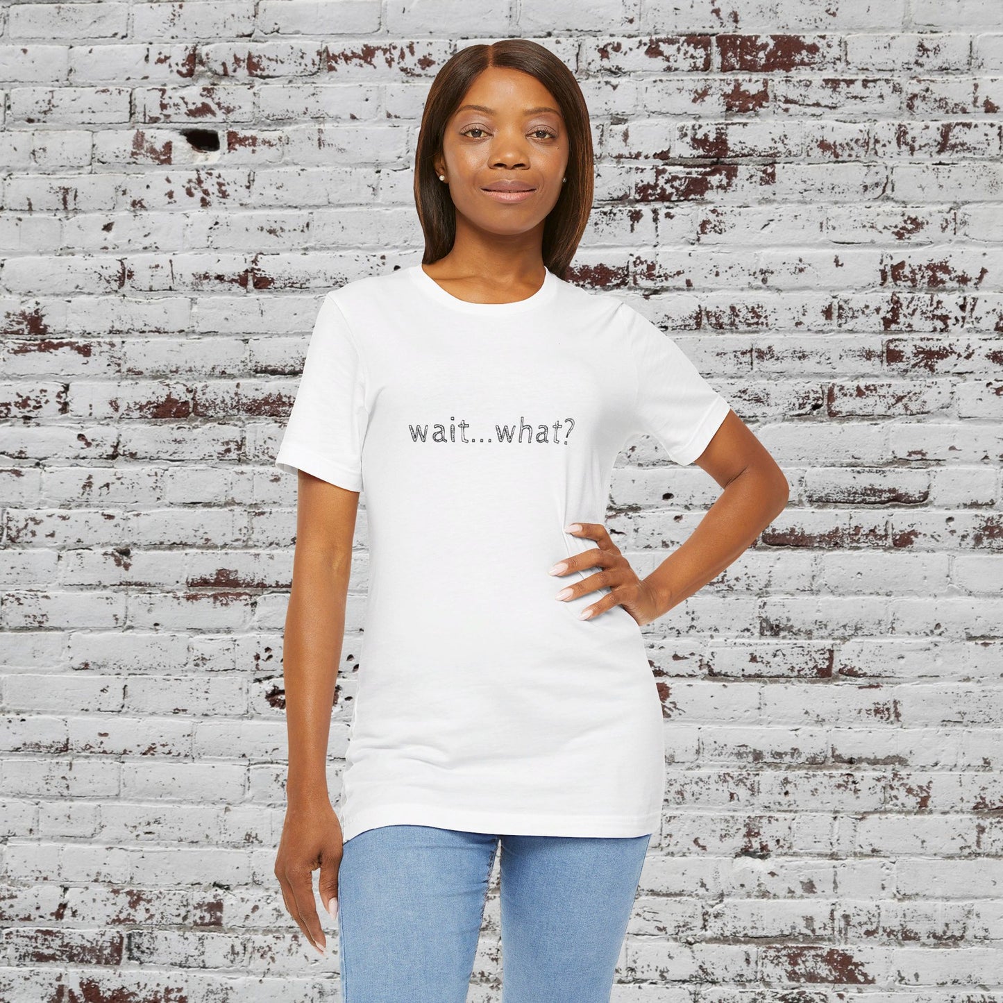 Wait What T-Shirt, Unisex Tee, Funny Graphic Shirt, Humor Tee, Sarcastic Gift, Casual Top