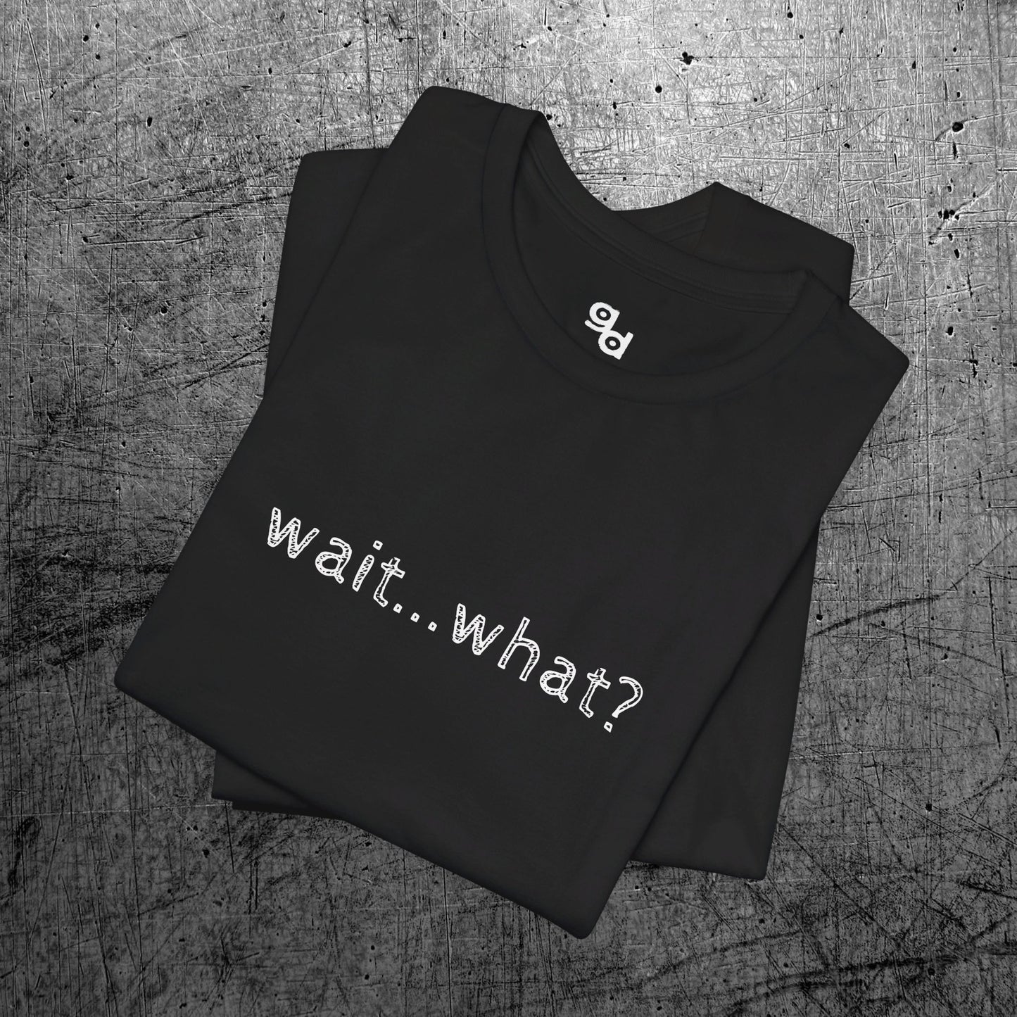 Wait What T-Shirt, Unisex Tee, Funny Graphic Shirt, Humor Tee, Sarcastic Gift, Casual Top